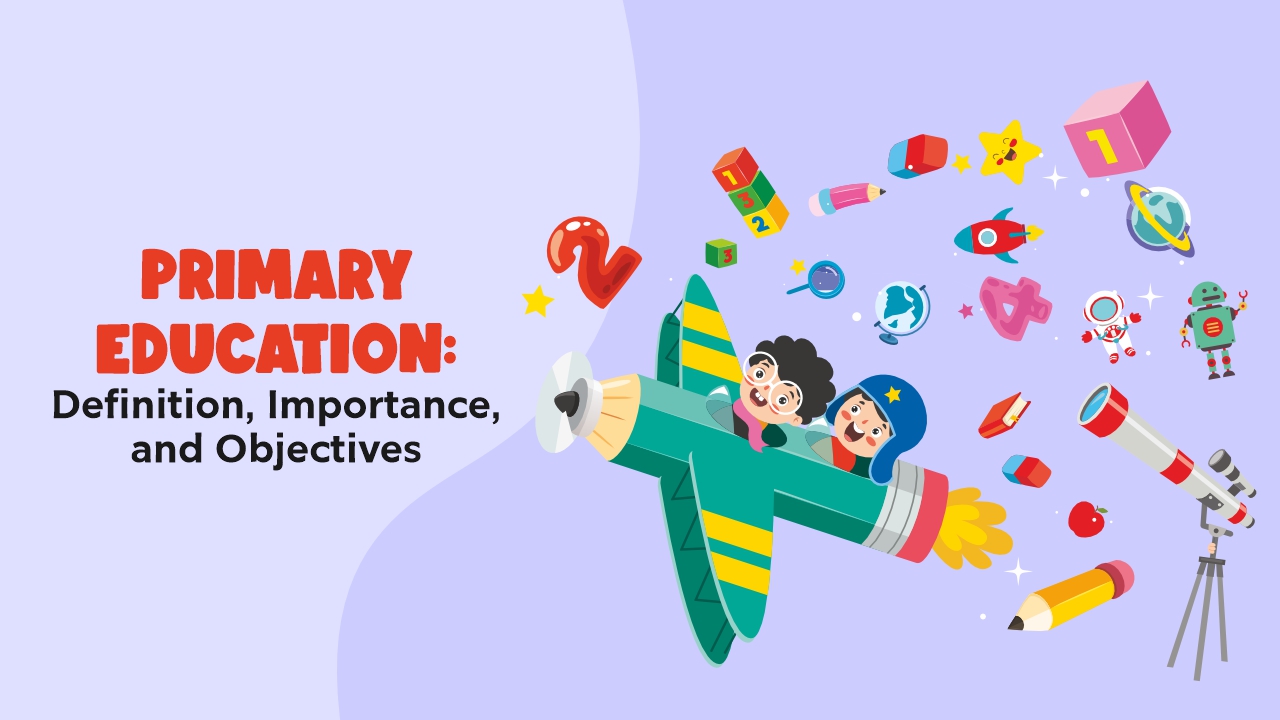 Primary Education: Definition, Importance, and Objectives