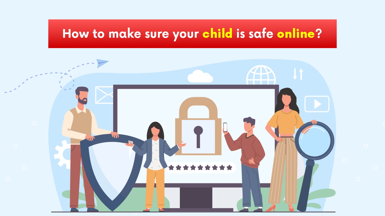 How to Make Sure Your Child Is Safe Online?