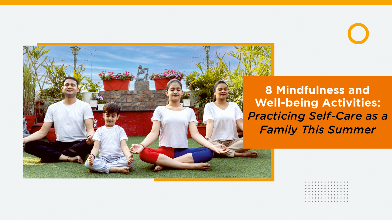 8 Mindfulness and Well-being Activities – Practicing Self-Care as a Family This Summer