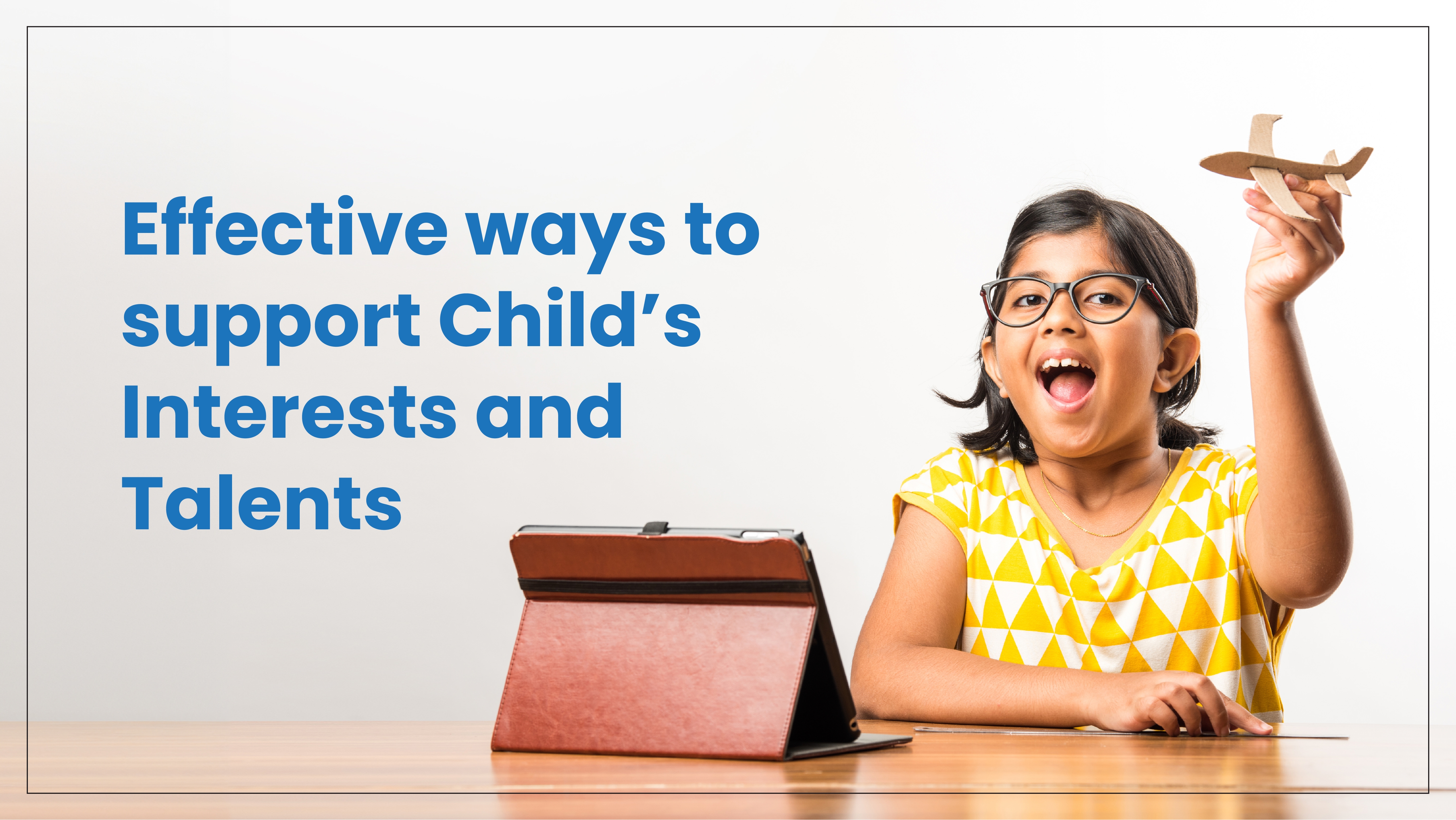 Effective ways to support Child’s Interests and Talents