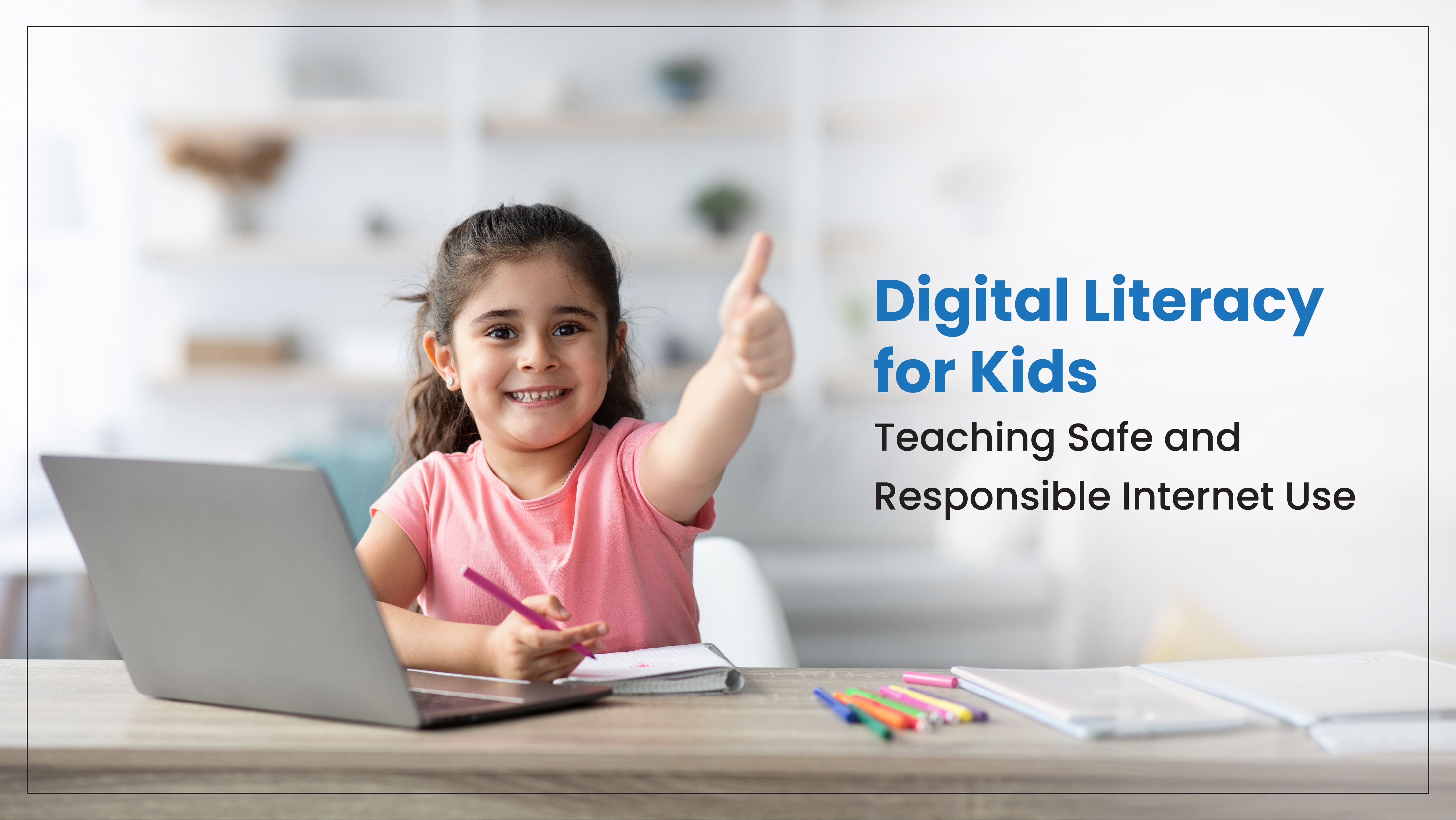 Digital Literacy for Kids: Safe and Responsible Internet Use