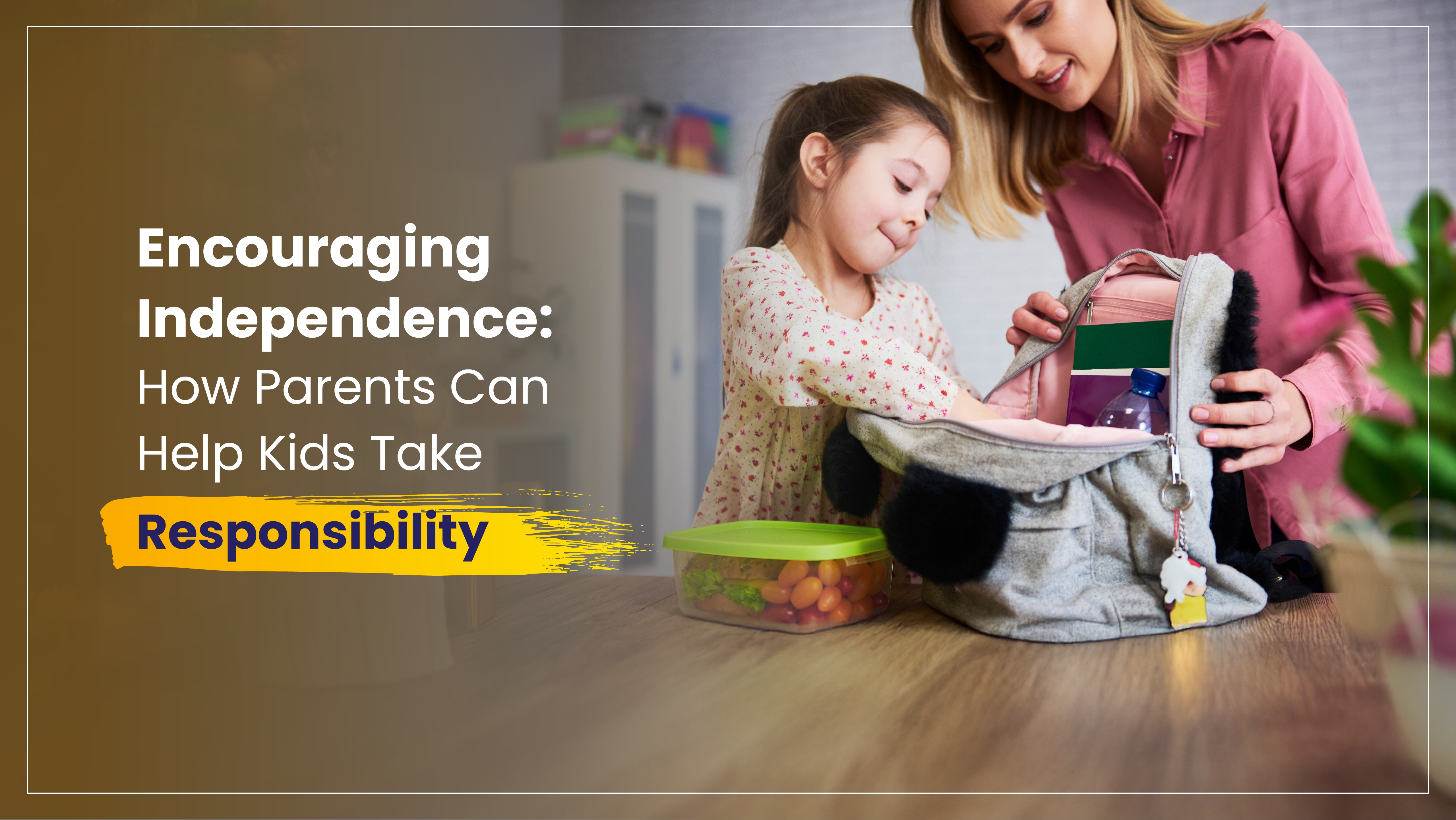 Encouraging Independence - How Parents can teach responsibility to kids