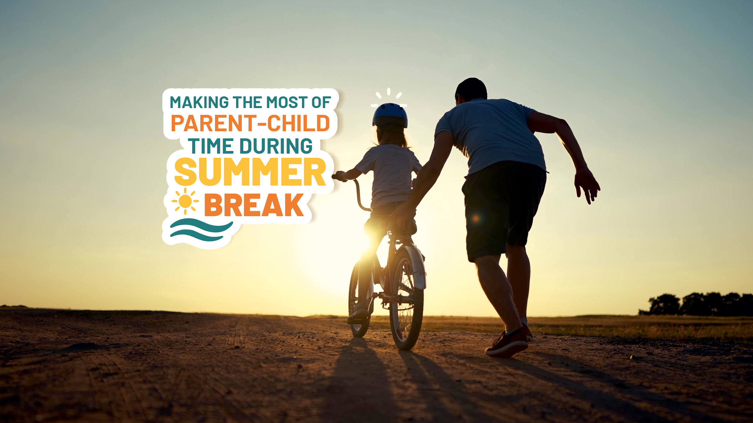 Making the Most of Parent-Child Time During Summer Break