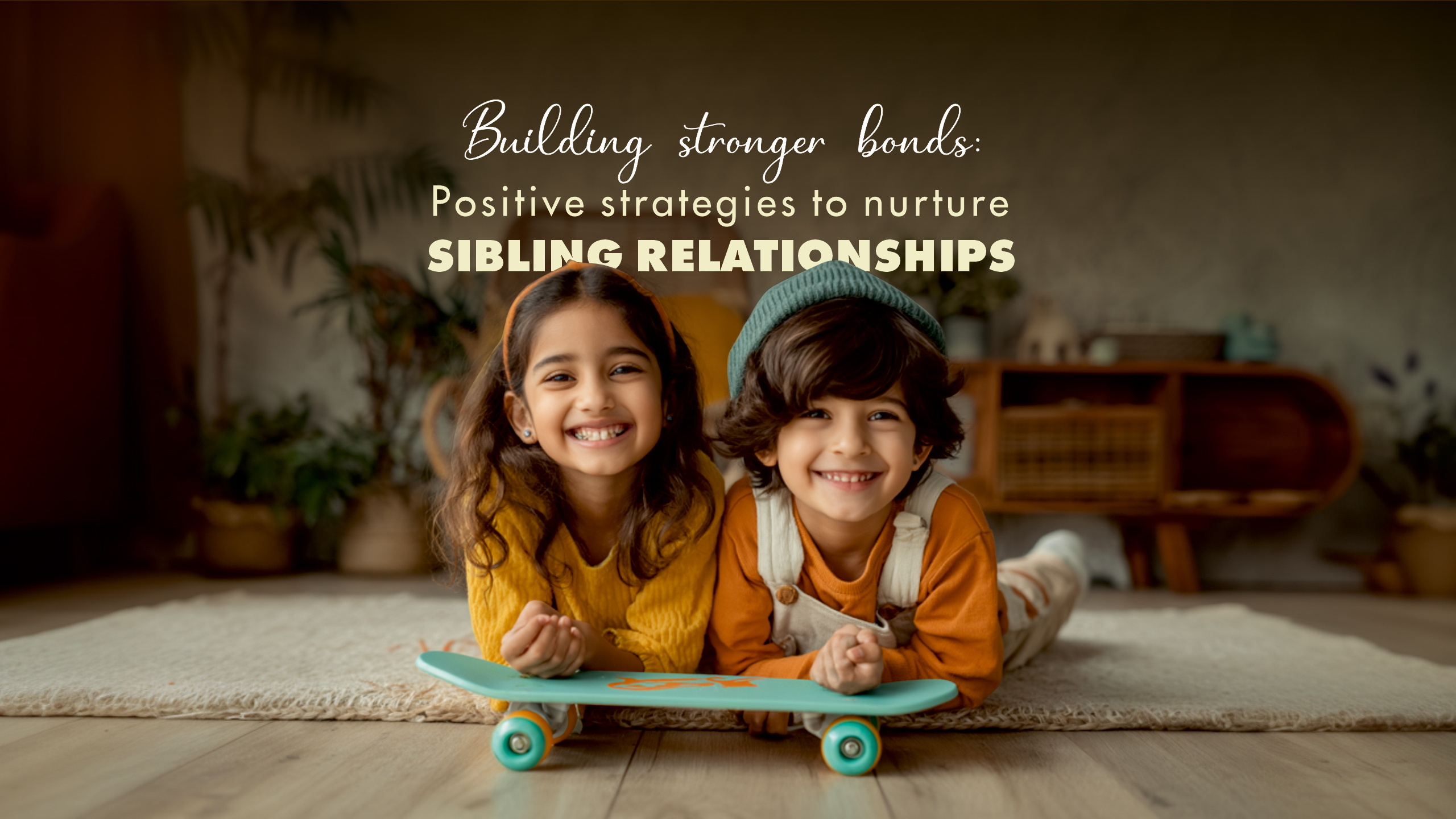 Building Stronger Bonds: Proven Strategies to Nurture Healthy Sibling Relationships
