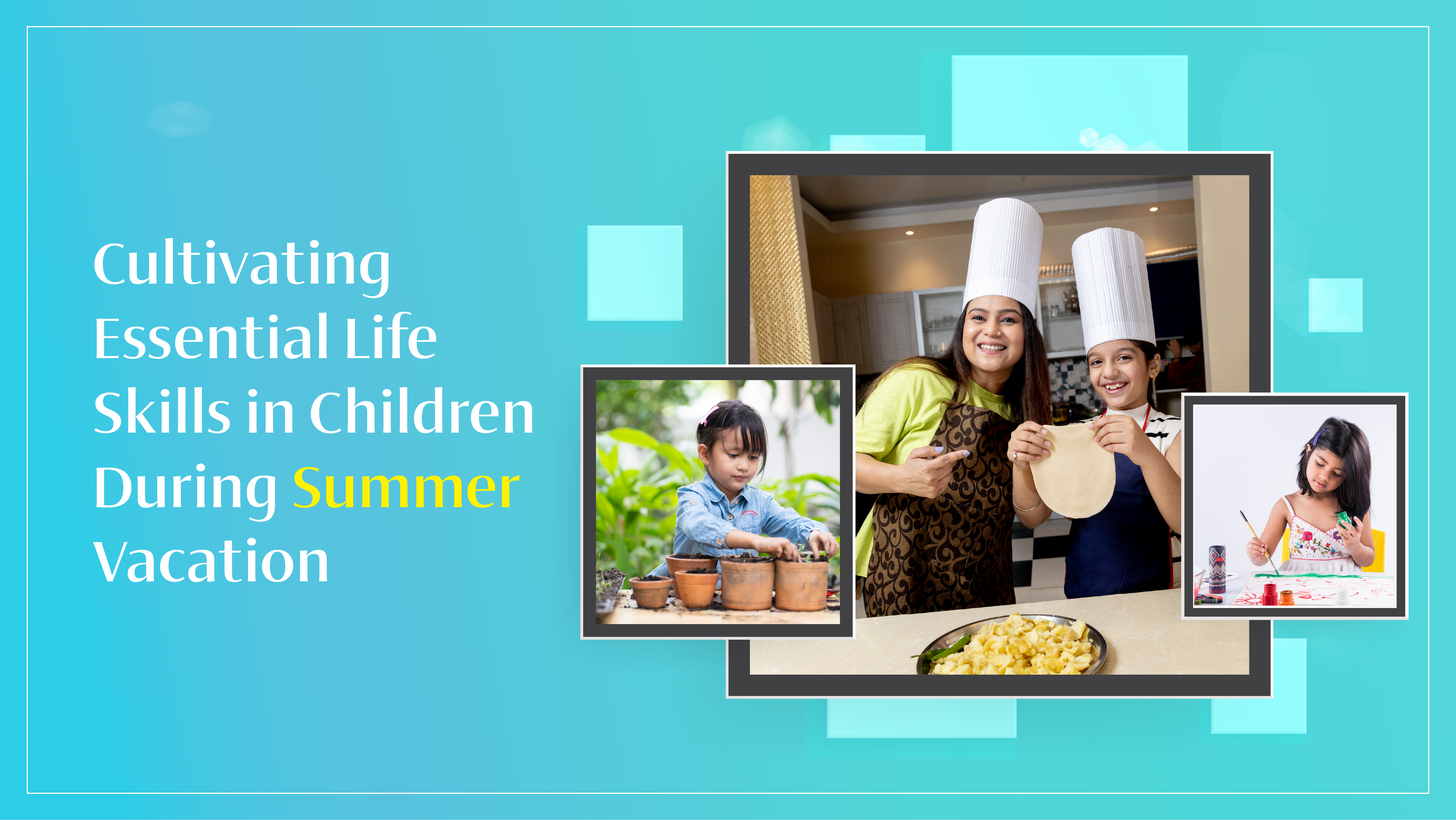 Cultivating Essential Life Skills in Children During Summer Vacation