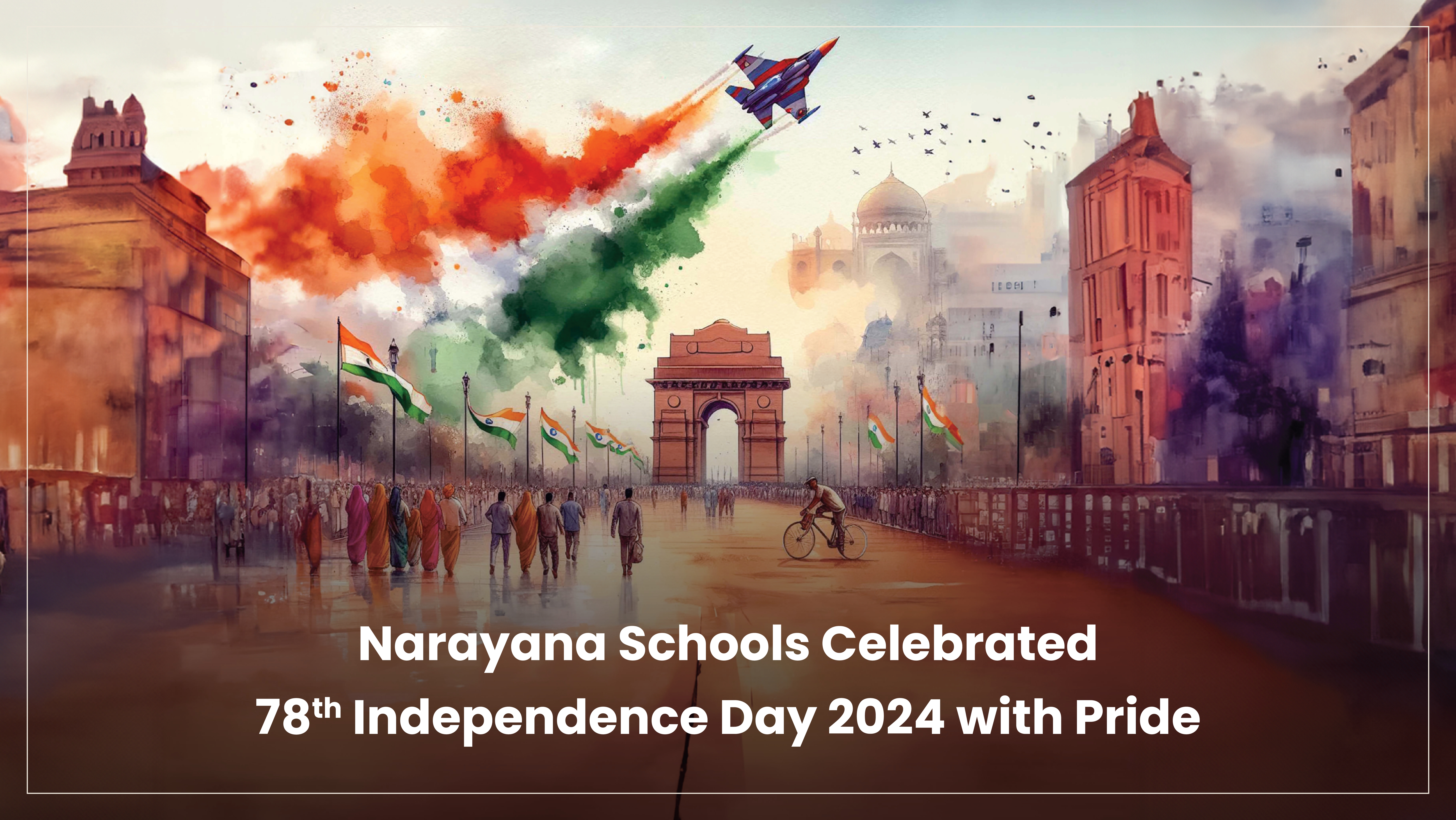 Narayana Schools Celebrated 78th Independence Day 2024 with Pride